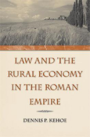 Kniha LAW AND THE RURAL ECONOMY IN THE ROMAN EMPIRE Dennis P Kehoe