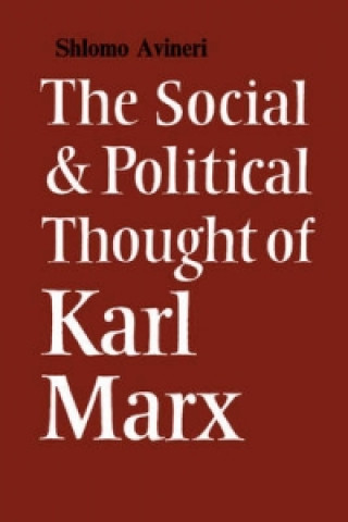 Kniha Social and Political Thought of Karl Marx Shlomo Avineri