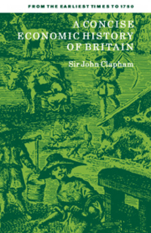 Книга Concise Economic History of Britain John Clapham