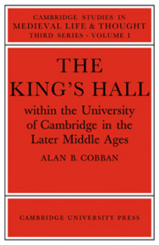 Livre King's Hall Within the University of Cambridge in the Later Middle Ages Alan B. Cobban