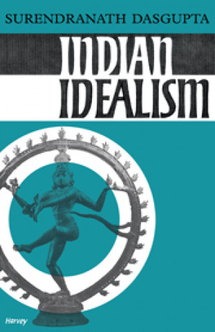 Kniha Indian Idealism Surendranath Dasgupta