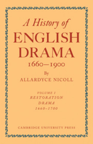 Carte History of English Drama, 1660-1900: Volume 1, Restoration Drama, 1660-1700 Nicoll