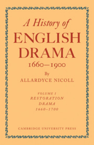 Knjiga History of English Drama, 1660-1900: Volume 1, Restoration Drama, 1660-1700 Nicoll