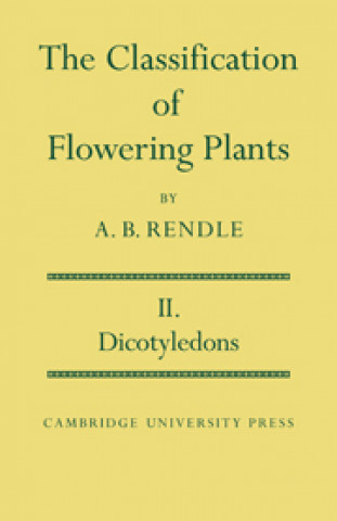 Könyv Classification of Flowering Plants: Volume 2, Dicotyledons Alfred Barton Rendle