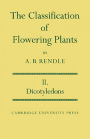 Knjiga Classification of Flowering Plants: Volume 2, Dicotyledons Alfred Barton Rendle