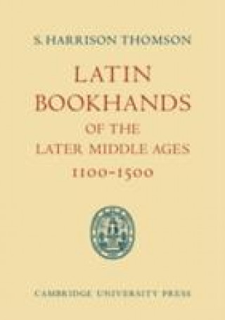 Carte Latin Bookhands of the Later Middle Ages 1100-1500 S. Harrison Thomson