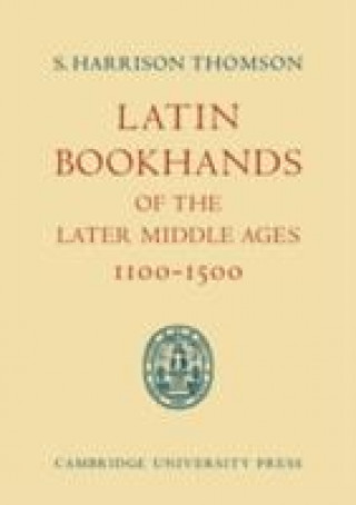 Könyv Latin Bookhands of the Later Middle Ages 1100-1500 S. Harrison Thomson