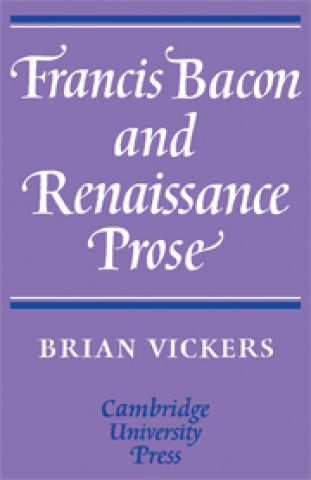 Livre Francis Bacon and Renaissance Prose Brian Vickers