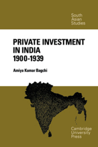 Książka Private Investment in India 1900-1939 Amiya Kumar Bagchi