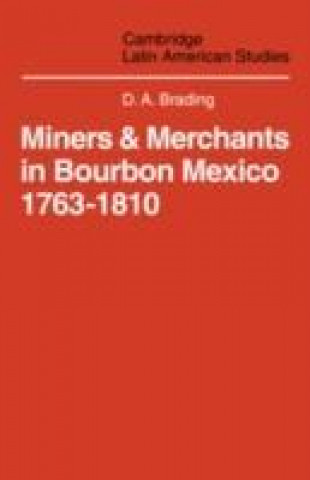 Libro Miners and Merchants in Bourbon Mexico 1763-1810 D. A. Brading