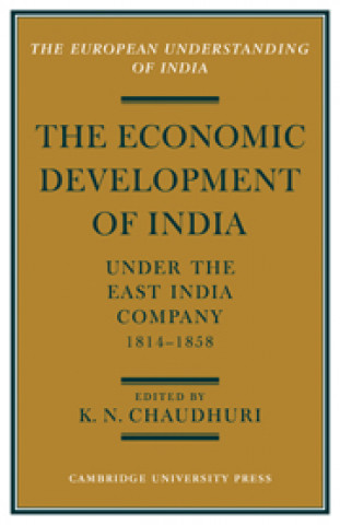 Libro Economic Development of India under the East India Company 1814-58 K. N. Chaudhuri