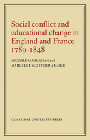 Kniha Social Conflict and Educational Change in England and France 1789-1848 Margaret Scotford Archer