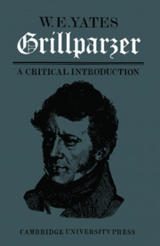 Kniha Grillparzer: A Critical Introduction W. E. Yates