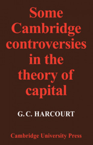 Kniha Some Cambridge Controversies in the Theory of Capital G. C. Harcourt
