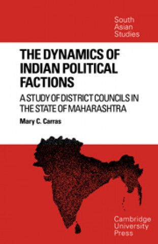 Könyv Dynamics of Indian Political Factions Mary C. Carras