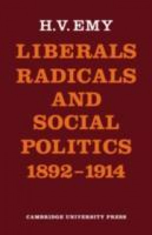 Книга Liberals, Radicals and Social Politics 1892-1914 H. V. Emy