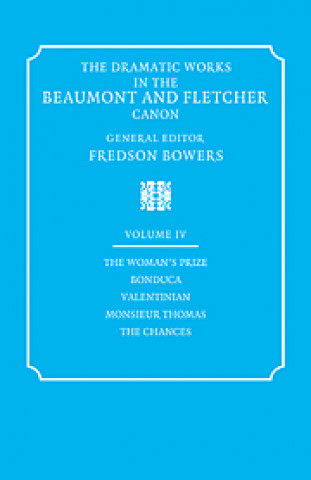 Könyv Dramatic Works in the Beaumont and Fletcher Canon: Volume 4, The Woman's Prize, Bonduca, Valentinian, Monsieur Thomas, The Chances John Fletcher