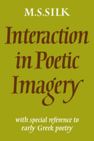 Könyv Interaction in Poetic Imagery Michael S. Silk