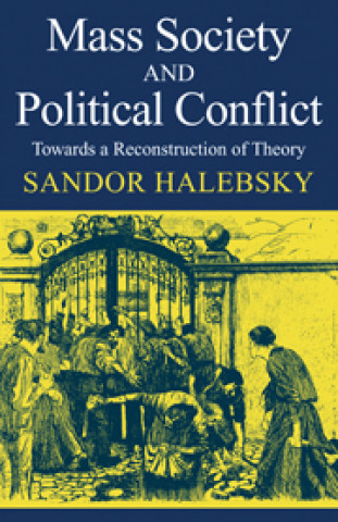 Libro Mass Society and Political Conflict Sandor Halebsky