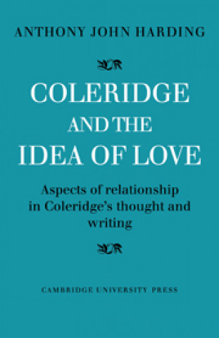 Buch Coleridge and the Idea of Love Anthony John Harding