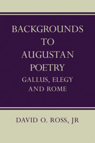 Könyv Backgrounds to Augustan Poetry David O. Ross
