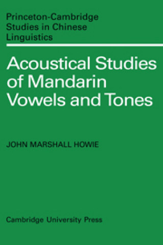 Kniha Acoustical Studies of Mandarin Vowels and Tones John Marshall Howie