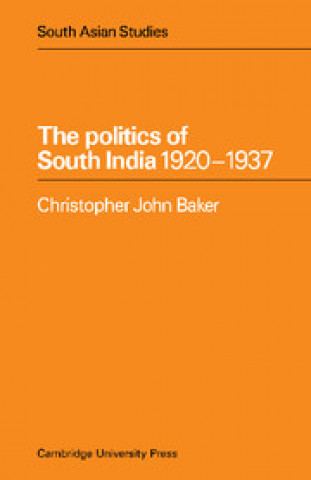 Kniha Politics of South India 1920-1937 Christopher John Baker