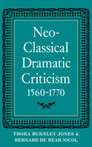 Kniha Neo-Classical Dramatic Criticism 1560-1770 Bernard De Bear Nicol