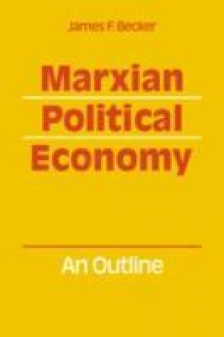Kniha Marxian Political Economy James F. Becker