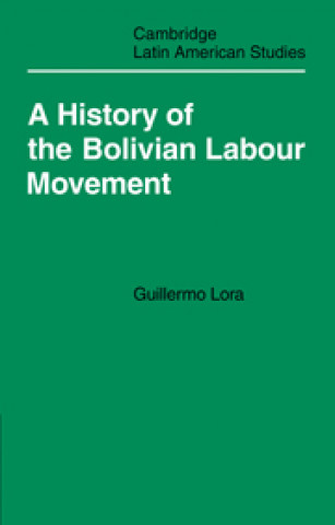 Kniha History of the Bolivian Labour Movement 1848-1971 Guillermo Lora