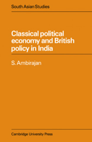 Carte Classical Political Economy and British Policy in India S. Ambirajan