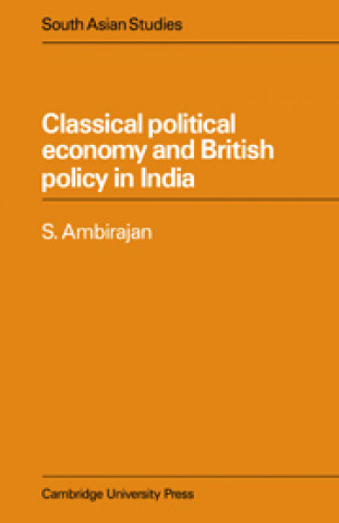 Książka Classical Political Economy and British Policy in India S. Ambirajan