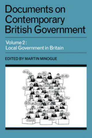 Книга Documents on Contemporary British Government: Volume 2, Local Government in Britain Martin Minogue