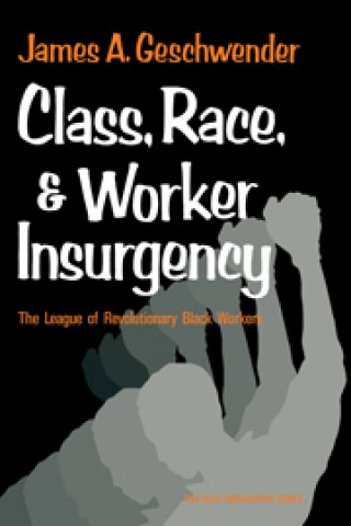 Książka Class, Race, and Worker Insurgency James A. Geschwender