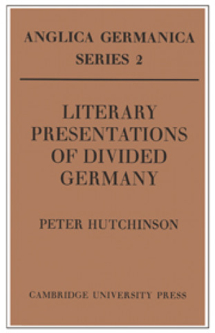 Könyv Literary Presentations of Divided Germany Peter Hutchinson