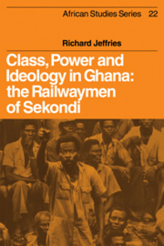 Książka Class, Power and Ideology in Ghana Richard Jeffries