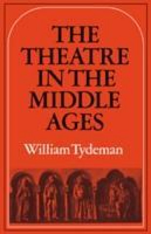 Könyv Theatre in the Middle Ages William Tydeman