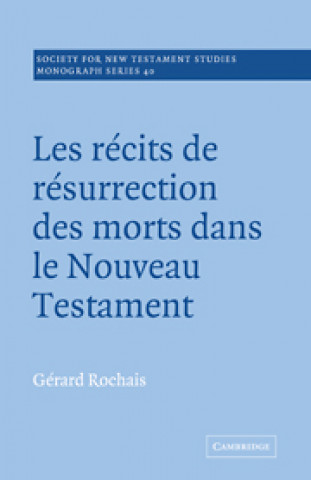 Könyv Les Recits de Resurrection des Morts dans le Nouveau Testament Gerard Rochais