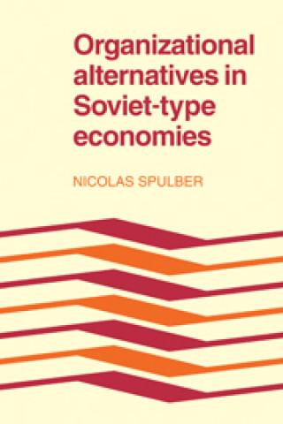 Kniha Organizational Alternatives in Soviet-Type Economies Nicolas Spulber