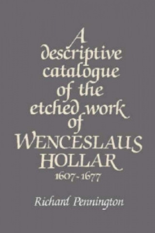 Livre Descriptive Catalogue of the Etched Work of Wenceslaus Hollar 1607-1677 Richard Pennington