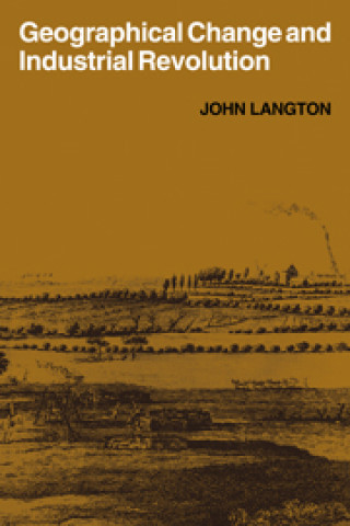 Книга Geographical Change and Industrial Revolution John Langton