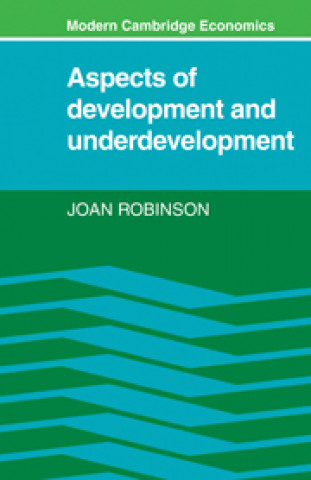 Carte Aspects of Development and Underdevelopment Joan Robinson