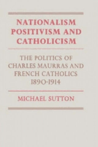 Książka Nationalism, Positivism and Catholicism Michael Sutton