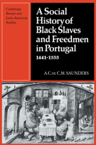 Książka Social History of Black Slaves and Freedmen in Portugal, 1441-1555 A. Saunders