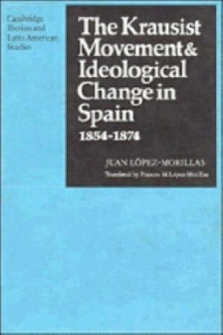 Knjiga Krausist Movement and Ideological Change in Spain, 1854-1874 Juan Lopez-Morillas