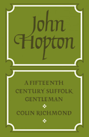 Könyv John Hopton: A Fifteenth Century Suffolk Gentleman Colin Richmond