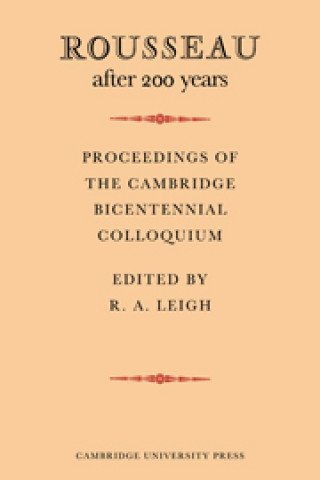 Kniha Rousseau after 200 Years: Proceedings of the Cambridge Bicentennial Colloquium R. A. Leigh