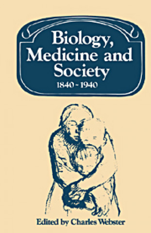 Knjiga Biology, Medicine and Society 1840-1940 