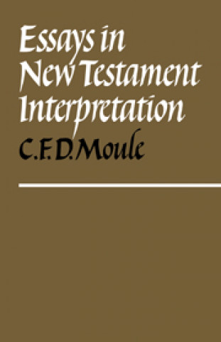 Kniha Essays in New Testament Interpretation C. F. D. Moule