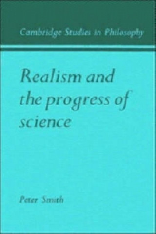 Kniha Realism and the Progress of Science Peter James Smith